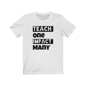 Teach One Impact Many Tee