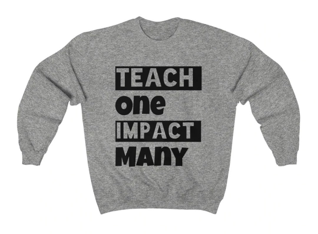 Teach One Impact Many Sweatshirt