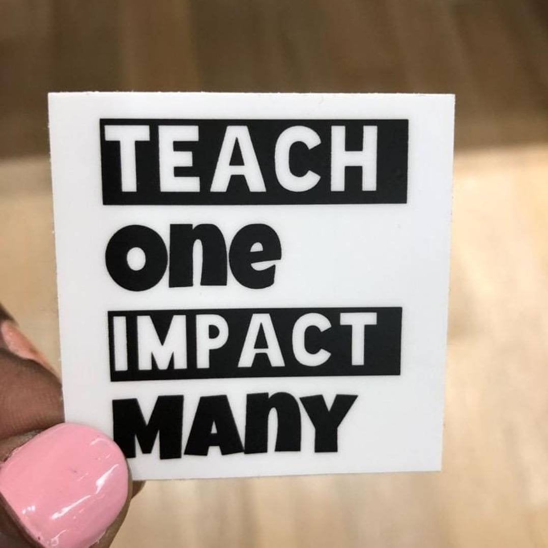 Teach One Impact Many Sticker