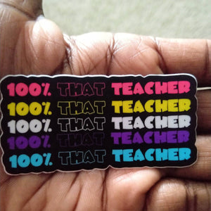100% That Teacher Sticker